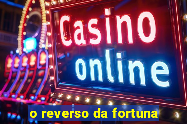 o reverso da fortuna